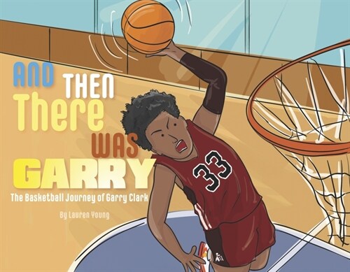 And Then There Was Garry: The Basketball Journey of Garry Clark (Paperback)