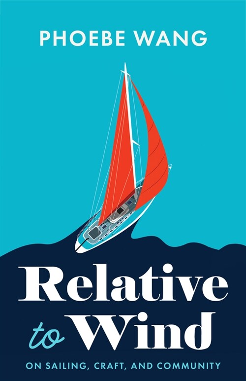 Relative to Wind: On Sailing, Craft, and Community (Paperback)