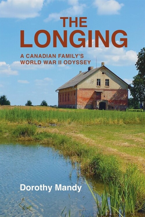 The Longing: A Canadian Familys World War II Odyssey (Paperback)