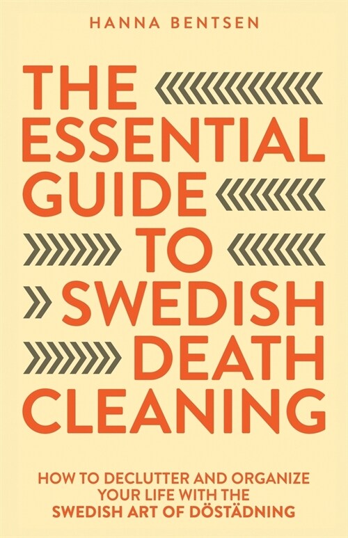 The Essential Guide to Swedish Death Cleaning: How to Declutter and Organize Your Life With the Swedish Art of D?t?ning (Paperback)