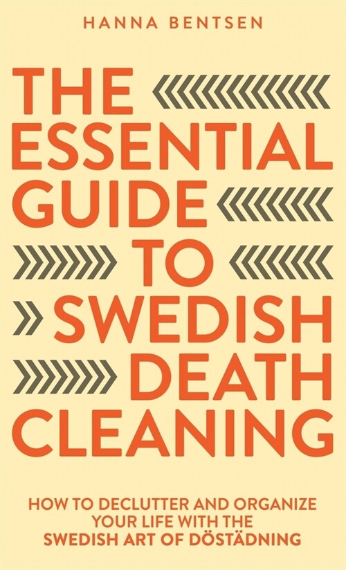 The Essential Guide to Swedish Death Cleaning: How to Declutter and Organize Your Life With the Swedish Art of D?t?ning (Hardcover)