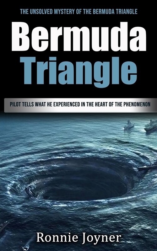Bermuda Triangle: The Unsolved Mystery of the Bermuda Triangle (Pilot Tells What He Experienced in the Heart of the Phenomenon) (Paperback)