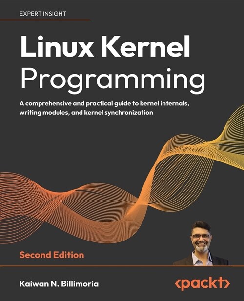 Linux Kernel Programming - Second Edition: A comprehensive and practical guide to kernel internals, writing modules, and kernel synchronization (Paperback, 2)
