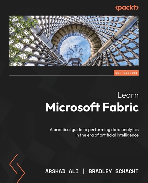 Learn Microsoft Fabric: A practical guide to performing data analytics in the era of artificial intelligence (Paperback)