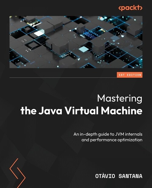 Mastering the Java Virtual Machine: An in-depth guide to JVM internals and performance optimization (Paperback)