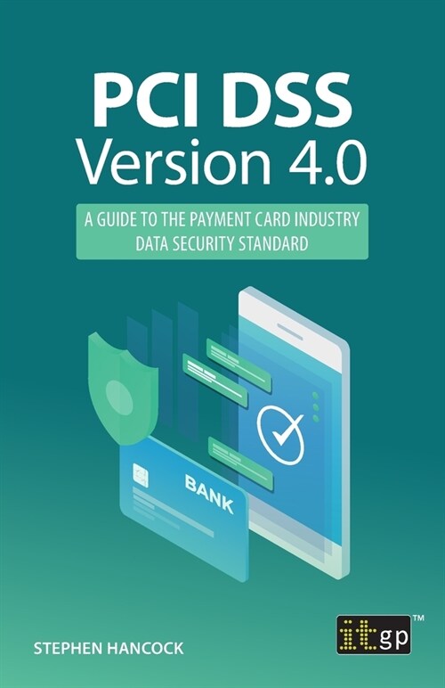 PCI DSS Version 4.0: A guide to the payment card industry data security standard (Paperback)