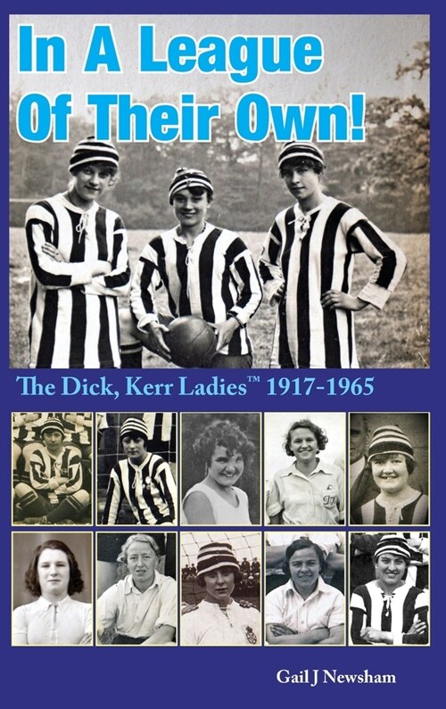 In a League of Their Own: The Dick, Kerr Ladies (TM) 1917-1965 (Hardcover, 2)