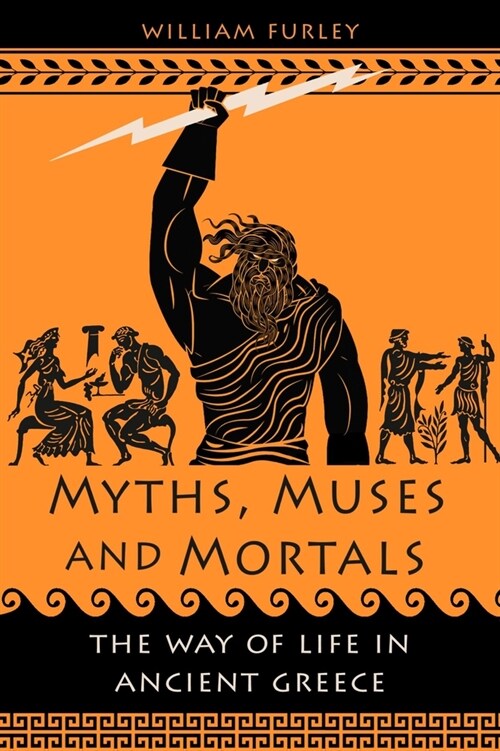 Myths, Muses and Mortals : The Way of Life in Ancient Greece (Hardcover)