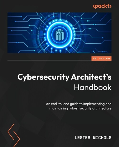 Cybersecurity Architects Handbook: An end-to-end guide to implementing and maintaining robust security architecture (Paperback)