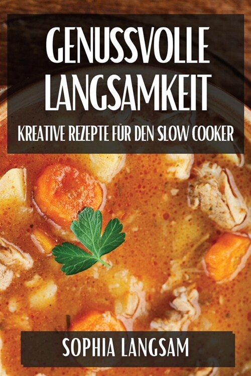 Genussvolle Langsamkeit: Kreative Rezepte f? den Slow Cooker (Paperback)