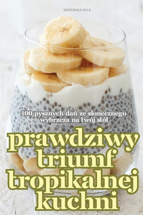 Prawdziwy Triumf Tropikalnej Kuchni (Paperback)