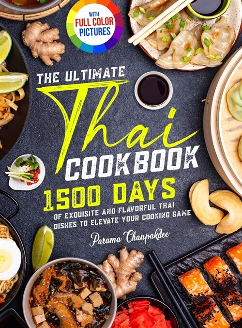 The Ultimate Thai Cookbook: 1500 Days of Exquisite and Flavorful Thai Dishes to Elevate Your Cooking Game｜Full Color Edition (Hardcover)
