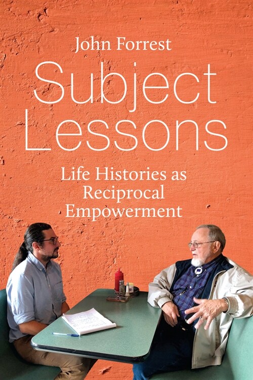 Subject Lessons : Life Histories as Reciprocal Empowerment (Hardcover)
