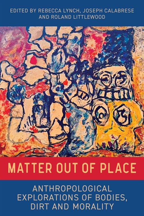 Matter Out of Place : Anthropological Explorations of Bodies, Dirt and Morality (Hardcover)