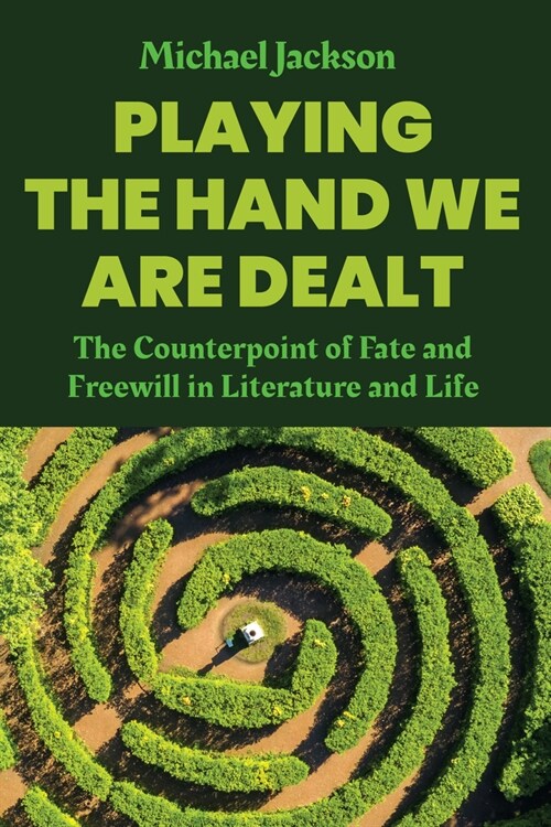 Playing the Hand We Are Dealt : The Counterpoint of Fate and Freewill in Literature and Life (Hardcover)