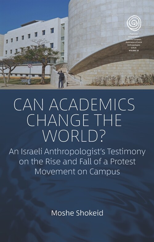 Can Academics Change the World? : An Israeli Anthropologists Testimony on the Rise and Fall of a Protest Movement on Campus (Paperback)