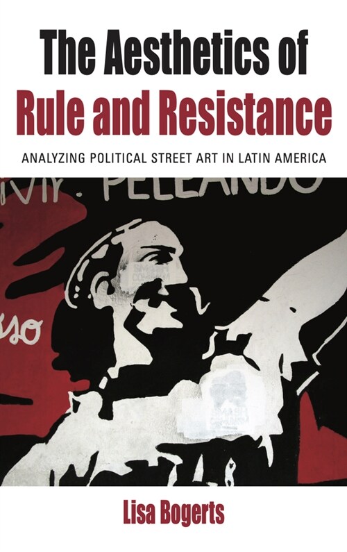 The Aesthetics of Rule and Resistance: Analyzing Political Street Art in Latin America (Paperback)