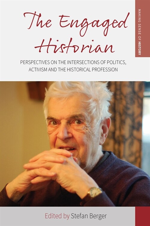 The Engaged Historian: Perspectives on the Intersections of Politics, Activism and the Historical Profession (Paperback)