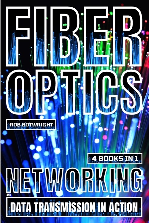 Fiber Optics: Networking And Data Transmission In Action (Paperback)