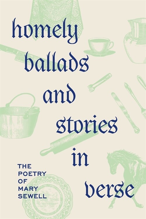 Homely Ballads and Stories in Verse: The Poetry of Mary Sewell (Paperback)