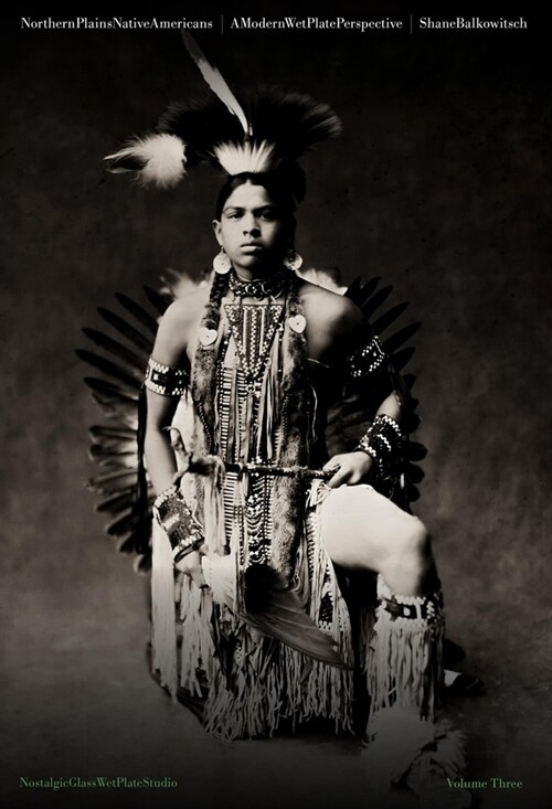 Northern Plains Native Americans: A Modern Wet Plate Perspective (Hardcover)