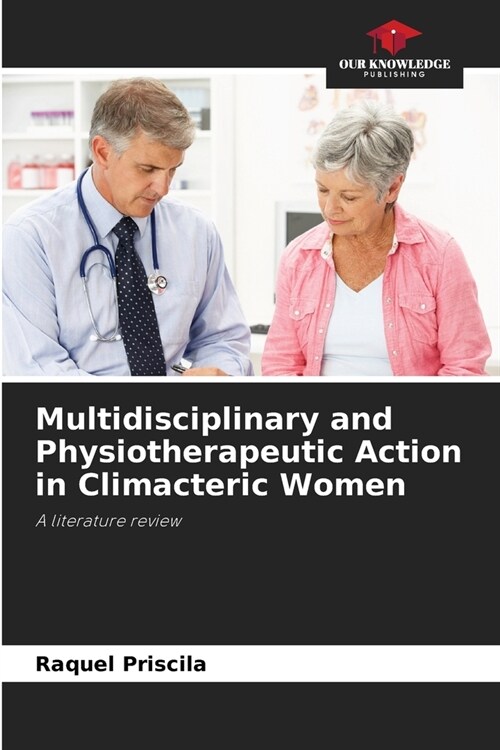 Multidisciplinary and Physiotherapeutic Action in Climacteric Women (Paperback)