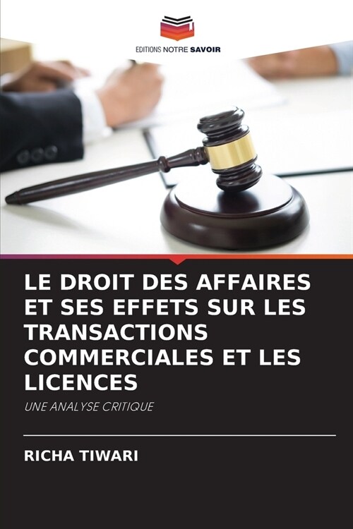 Le Droit Des Affaires Et Ses Effets Sur Les Transactions Commerciales Et Les Licences (Paperback)