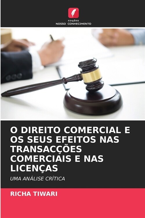 O Direito Comercial E OS Seus Efeitos NAS Transac寤es Comerciais E NAS Licen?s (Paperback)