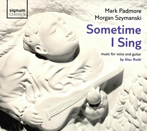 [수입] Alec Roth : Sometime I Sing (성악과 기타를 위한 작품)