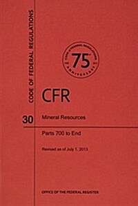 Code of Federal Regulations, Title 30, Mineral Resources, PT. 700-End, Revised as of July 1, 2013 (Paperback, Revised)