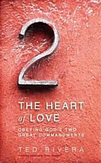 The Heart of Love: Obeying Gods Two Great Commandments (Paperback)