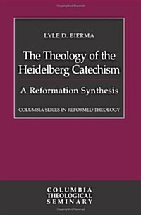 The Theology of the Heidelberg Catechism: A Reformation Synthesis (Paperback)