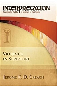Violence in Scripture: Interpretation: Resources for the Use of Scripture in the Church (Paperback)