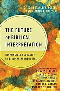 The Future of Biblical Interpretation: Responsible Plurality in Biblical Hermeneutics (Paperback)