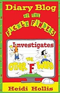 Diary Blog of the Fickle Finders: Investigates-The Other F Word (Paperback)