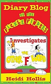 Diary Blog of the Fickle Finders: Investigates-The Other F Word (Hardcover)