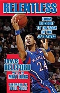 Relentless: From Redshirt to the Rock of the Jayhawks (Paperback)