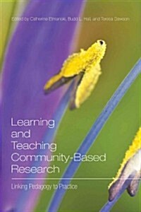 Learning and Teaching Community-Based Research: Linking Pedagogy to Practice (Paperback)