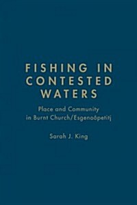 Fishing in Contested Waters: Place and Community in Burnt Church/Esgenoopetitj (Hardcover)