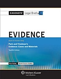 Casenote Legal Briefs: Evidence, Keyed to Park and Friedmans Evidence: Cases and Materials, Twelfth Edition (Paperback)