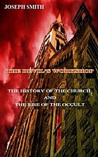 The Devils Workshop: The History of the Church and the Rise of the Occult (Paperback)