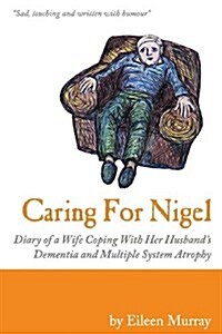 Caring for Nigel: Diary of a Wife Coping with Her Husbands Dementia (Paperback)