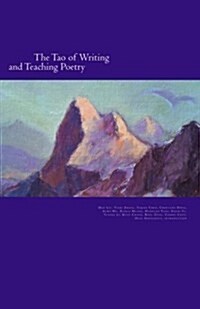 The Tao of Writing and Teaching Poetry.: Education from Cultural Roots and Natural Wisdom. (Paperback)