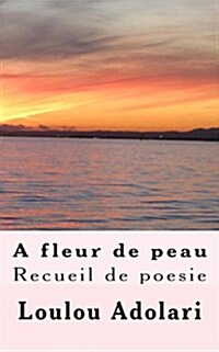 A Fleur de Peau: Recueil de Poesie (Paperback)