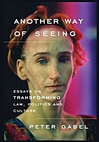 Another Way of Seeing: Essays on Transforming Law, Politics and Culture (Hardcover)