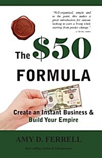 The $50 Formula: Create an Instant Business & Build Your Empire (Paperback)