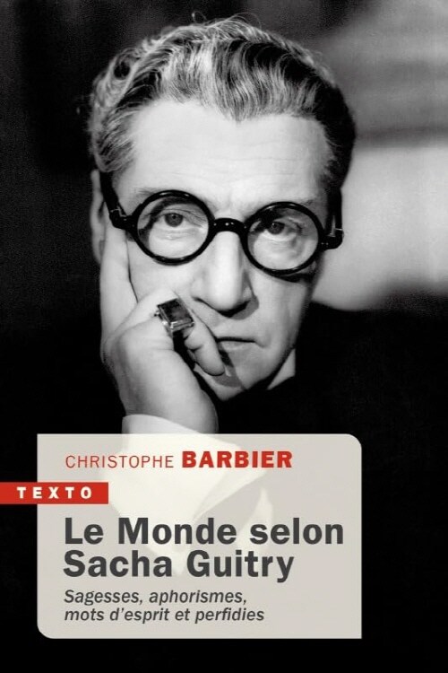 Le monde selon Sacha Guitry: Sagesse, aphorismes, mots desprit et perfidies (Pocket Book)