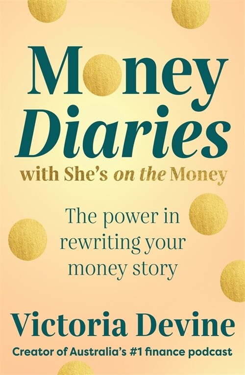 Money Diaries with Shes on the Money: The Power in Rewriting Your Money Story (Paperback)