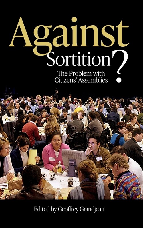 Against Sortition? : The Problem with Citizens Assemblies (Hardcover)