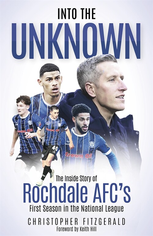 Into the Unknown : The Inside Story of Rochdale AFC’s First Season in the National League (Hardcover)
